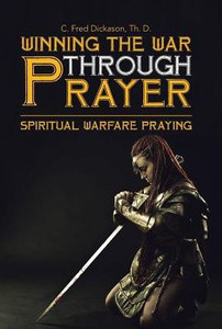 Winning The War Through Prayer: Spiritual Warfare Praying