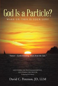God Is A Particle?: Wake Up, This Is Your Life! God Is A Particle?: Wake Up, This Is Your Life!