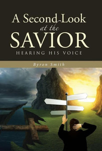 A Second Look At The Savior: Hearing His Voice A Second Look At The Savior: Hearing His Voice