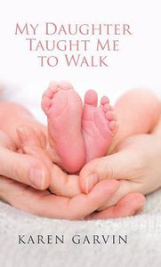 My Daughter Taught Me To Walk My Daughter Taught Me To Walk