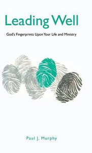 Leading Well: God'S Fingerprints Upon Your Life And Ministry