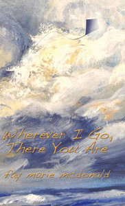 Wherever I Go, There You Are Wherever I Go, There You Are