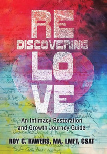 Rediscovering Love: An Intimacy Restoration And Growth Journey Guide Rediscovering Love: An Intimacy Restoration And Growth Journey Guide