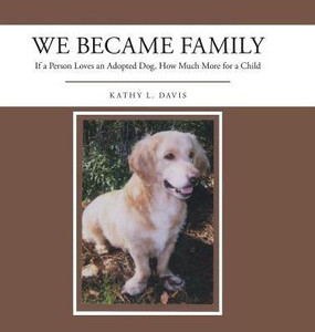 We Became Family: If A Person Loves An Adopted Dog, How Much More For A Child We Became Family: If A Person Loves An Adopted Dog, How Much More For A Child