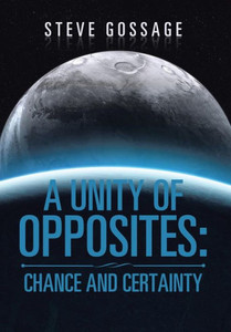 A Unity Of Opposites: Chance And Certainty A Unity Of Opposites: Chance And Certainty