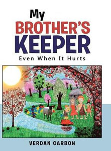 My Brother'S Keeper: Even When It Hurts My Brother'S Keeper: Even When It Hurts