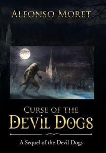 Curse Of The Devil Dogs: A Sequel Of The Devil Dogs Curse Of The Devil Dogs: A Sequel Of The Devil Dogs