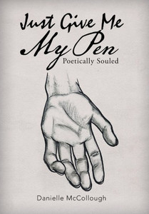 Just Give Me My Pen: Poetically Souled Just Give Me My Pen: Poetically Souled