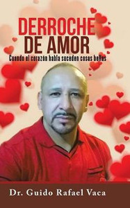Derroche De Amor: Cuando El Corazón Habla Suceden Cosas Bellas (Spanish Edition)