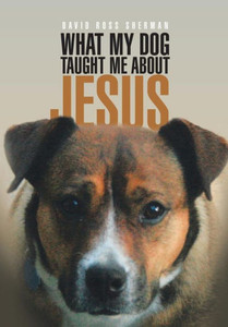 What My Dog Taught Me About Jesus What My Dog Taught Me About Jesus