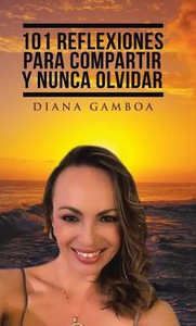 101 Reflexiones Para Compartir Y Nunca Olvidar (Spanish Edition) 101 Reflexiones Para Compartir Y Nunca Olvidar (Spanish Edition)