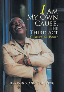I Am My Own Cause, The Third Act: Surviving And Thriving I Am My Own Cause, The Third Act: Surviving And Thriving