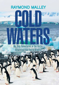 Cold Waters: My Ship Adventures In The Arctic, Antarctica, And North Atlantic Cold Waters: My Ship Adventures In The Arctic, Antarctica, And North Atlantic