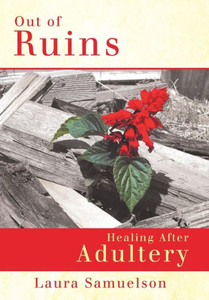 Out Of Ruins: Healing After Adultery Out Of Ruins: Healing After Adultery