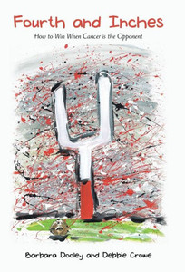 Fourth And Inches: How To Win When Cancer Is The Opponent Fourth And Inches: How To Win When Cancer Is The Opponent