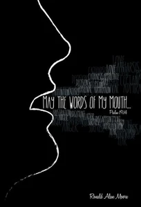 May The Words Of My Mouth: Lessons From Life'S Instruction Manual