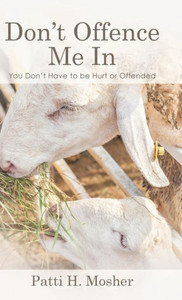 Don'T Offence Me In: You Don'T Have To Be Hurt Or Offended