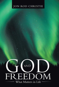 God And Freedom: What Matters In Life God And Freedom: What Matters In Life