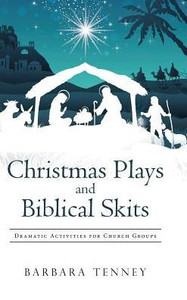 Christmas Plays And Biblical Skits: Dramatic Activities For Church Groups