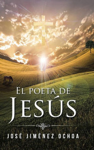 El Poeta De Jesús (Spanish Edition) El Poeta De Jesús (Spanish Edition)