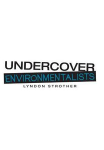 Undercover Environmentalists Undercover Environmentalists