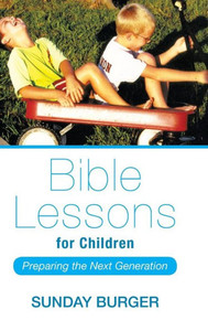 Bible Lessons For Children: Preparing The Next Generation Bible Lessons For Children: Preparing The Next Generation