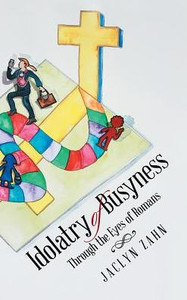 Idolatry Of Busyness: Through The Eyes Of Romans Idolatry Of Busyness: Through The Eyes Of Romans