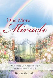 One More Miracle: What Place Do Miracles Have In A Technological World?
