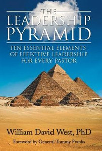 The Leadership Pyramid: Ten Essential Elements Of Effective Leadership For Every Pastor The Leadership Pyramid: Ten Essential Elements Of Effective Leadership For Every Pastor