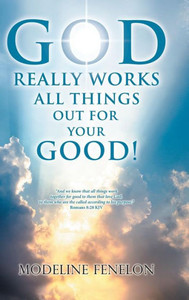 God Really Works All Things Out For Your Good! God Really Works All Things Out For Your Good!