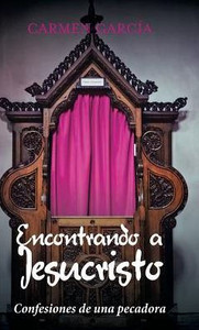 Encontrando A Jesucristo: Confesiones De Una Pecadora (Spanish Edition) Encontrando A Jesucristo: Confesiones De Una Pecadora (Spanish Edition)