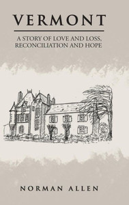 Vermont: A Story Of Love And Loss, Reconciliation And Hope Vermont: A Story Of Love And Loss, Reconciliation And Hope