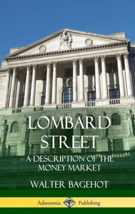 Lombard Street: A Description Of The Money Market (Hardcover) Lombard Street: A Description Of The Money Market (Hardcover)