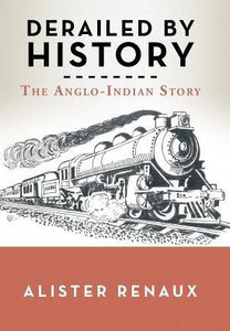 Derailed By History: The Anglo-Indian Story Derailed By History: The Anglo-Indian Story