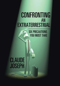 Confronting An Extraterrestrial: Six Precautions You Must Take Confronting An Extraterrestrial: Six Precautions You Must Take