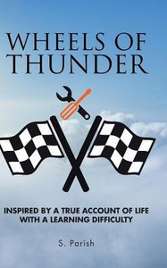 Wheels Of Thunder: Inspired By A True Account Of Life With A Learning Difficulty Wheels Of Thunder: Inspired By A True Account Of Life With A Learning Difficulty