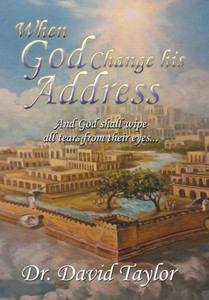 When God Change His Address: And God Shall Wipe All Tears From Their Eyes . . .