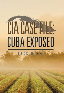 Cia Case File: Cuba Exposed Cia Case File: Cuba Exposed