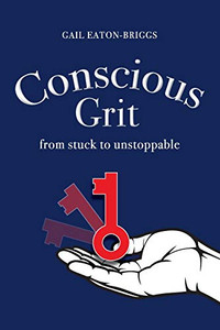 Conscious Grit: From stuck to unstoppable