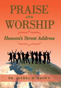 Praise And Worship: Heaven'S Street Address Praise And Worship: Heaven'S Street Address