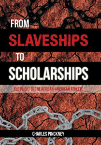 From Slaveships To Scholarships: The Plight Of The African-American Athlete From Slaveships To Scholarships: The Plight Of The African-American Athlete