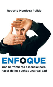 Enfoque: Una Herramienta Escencial Para Hacer De Los Sueños Una Realidad (Spanish Edition) Enfoque: Una Herramienta Escencial Para Hacer De Los Sueños Una Realidad (Spanish Edition)