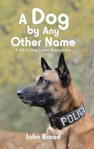 A Dog By Any Other Name: A Gift To Dog Lovers Everywhere A Dog By Any Other Name: A Gift To Dog Lovers Everywhere