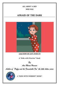 All About A Boy Who Was Afraid Of The Dark: (And How He Got Over It)