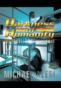 Darkness Of Humanity I: Problems Of Yesterday Darkness Of Humanity I: Problems Of Yesterday