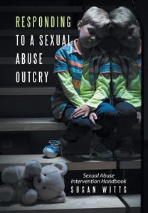 Responding To A Sexual Abuse Outcry: Sexual Abuse Intervention Handbook Responding To A Sexual Abuse Outcry: Sexual Abuse Intervention Handbook