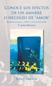 Conoce Los Efectos De Un Amarre O Hechizo De "Amor": Y Como Liberarte (Spanish Edition) Conoce Los Efectos De Un Amarre O Hechizo De "Amor": Y Como Liberarte (Spanish Edition)