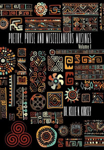 Poetry, Prose And Miscellaneous Musings: Volume I Poetry, Prose And Miscellaneous Musings: Volume I