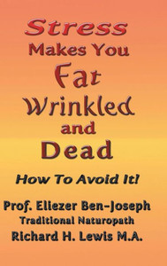 Stress Makes You Fat, Wrinkled And Dead Stress Makes You Fat, Wrinkled And Dead