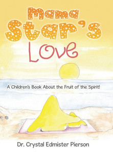 Mama Star'S Love: A Children'S Book About The Fruit Of The Spirit! Mama Star'S Love: A Children'S Book About The Fruit Of The Spirit!